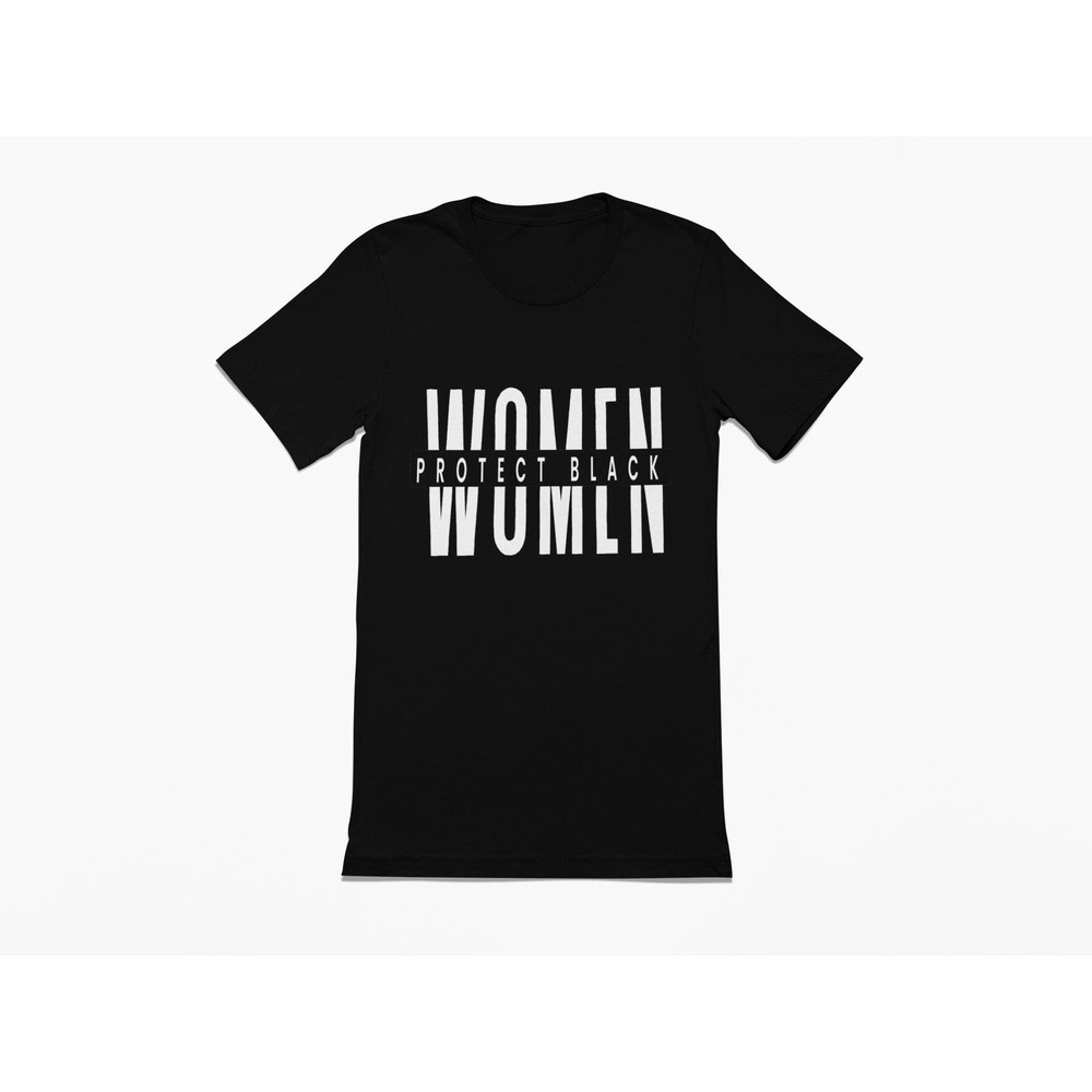 Protect Black Women | Sassy Tee B | Sarcastic Tshirt | Naughty Tee |